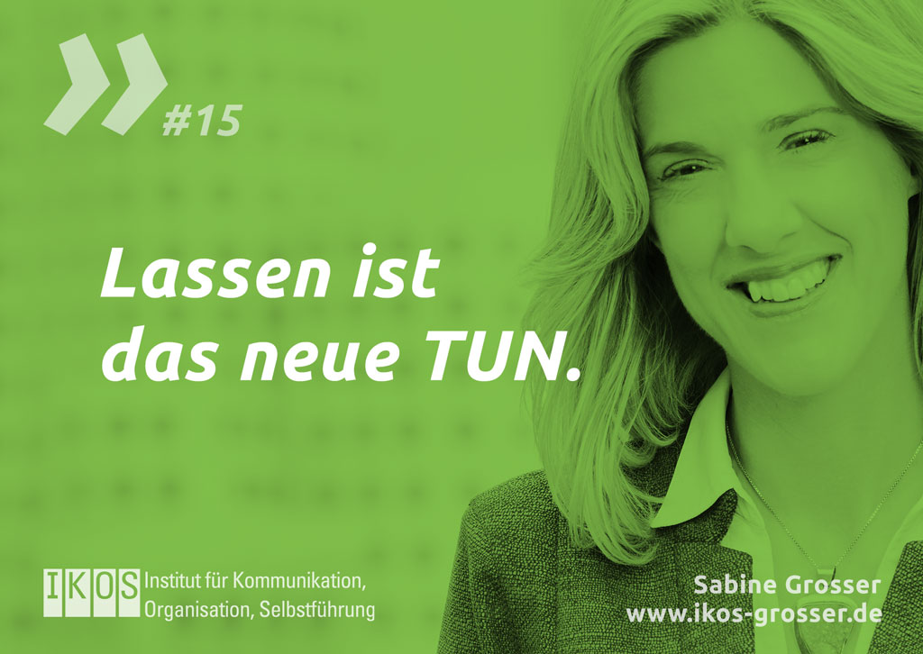 Sabine Grosser Zitat: Lassen ist das neue TUN.