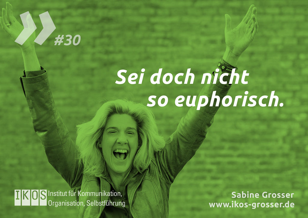 Sabine Grosser Zitat: Sei doch nicht so euphorisch.