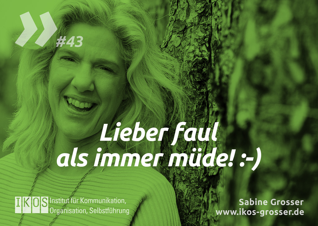 Sabine Grosser Zitat: Lieber faul als immer müde! :-)