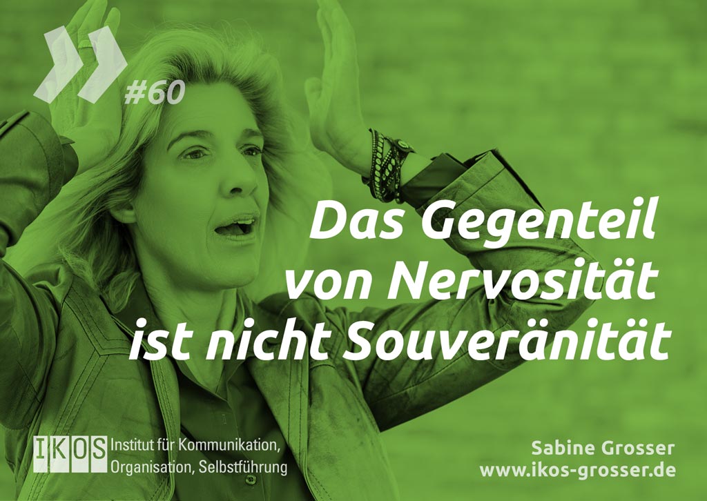 Sabine Grosser Zitat: Das Gegenteil von Nervosität ist nicht Souveränität