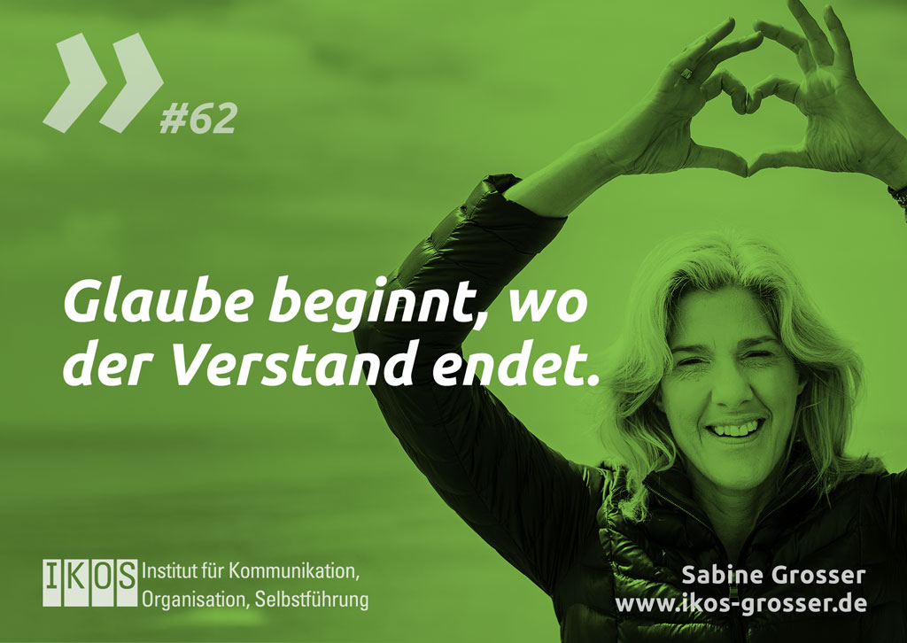 Sabine Grosser Zitat: Glaube beginnt, wo der Verstand endet.