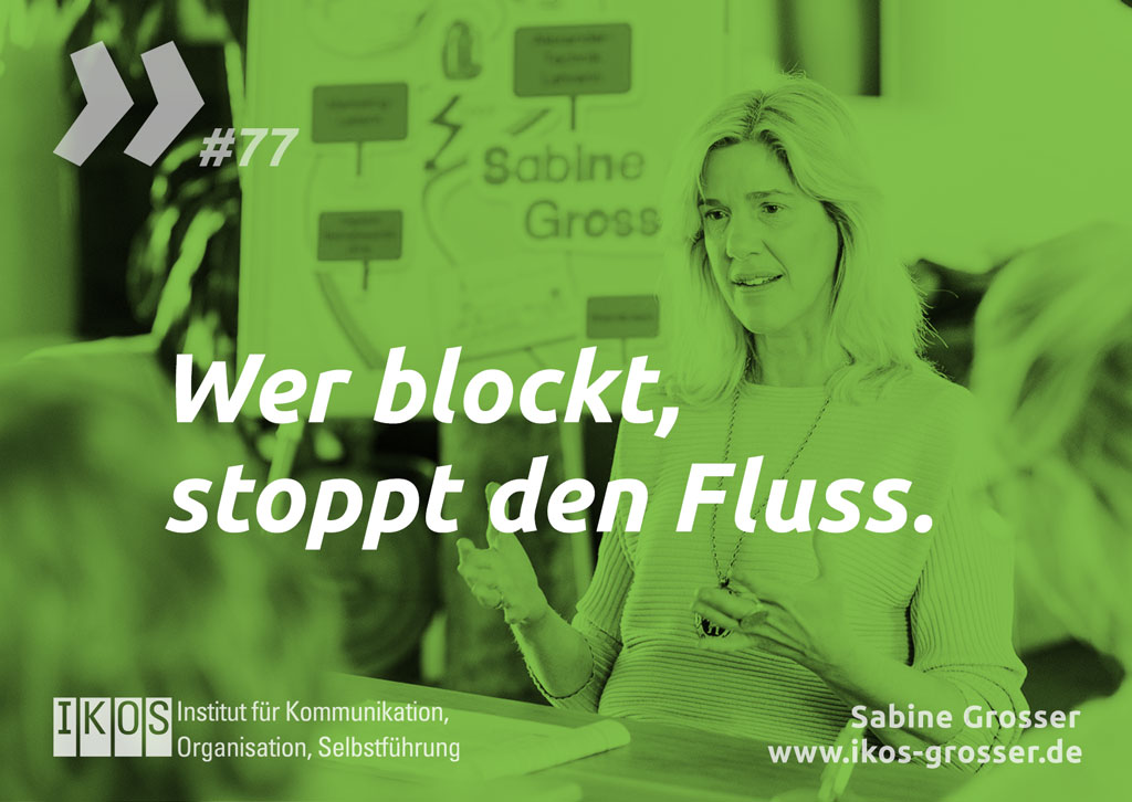 Sabine Grosser Zitat: Wer blockt, stoppt den Fluss.